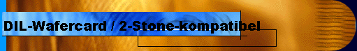 DIL-Wafercard / 2-Stone-kompatibel